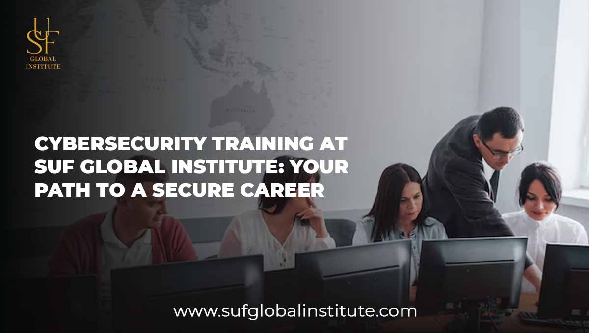 Cybersecurity Training at SUF Global Institute Your Path to a Secure Career