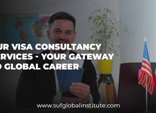 Our Visa Consultancy Services - Your Gateway to Global Career